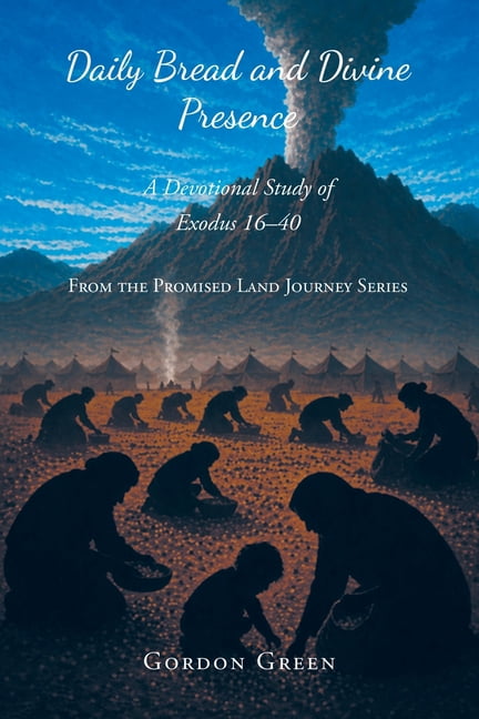 From the Promised Land Journey Daily Bread and Divine Presence: A Devotional Study of Exodus 16-40, (Paperback)