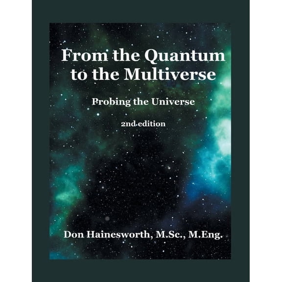 From the Quantum to the Multiverse: Probing the Universe 2ND Edition, (Paperback)