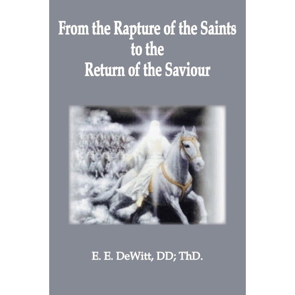 From the Rapture of the Saints to the Return of the Savior, (Paperback)