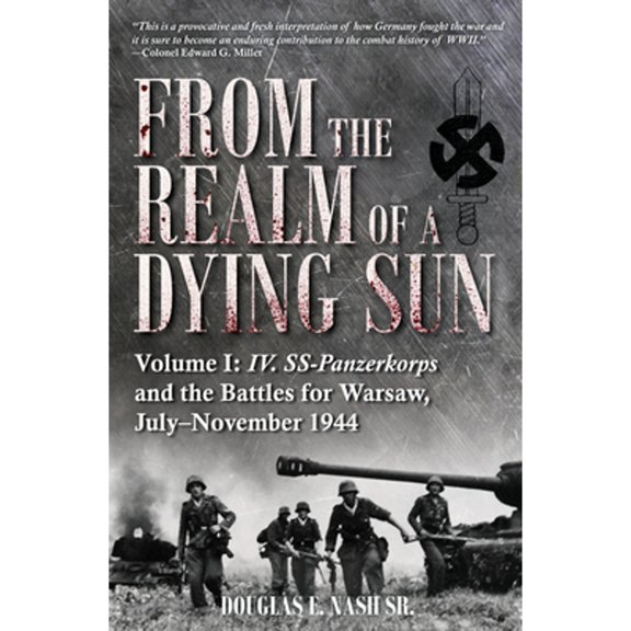 Pre-Owned From the Realm of a Dying Sun: Volume I - IV. Ss-Panzerkorps and the Battles for Warsaw, July-November 1944 (Hardcover) 1612006353 9781612006352