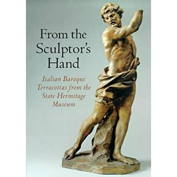 Pre-Owned From the Sculptor's Hand: Italian Baroque Terracottas from the State Hermitage Museum (Paperback) 086559158X 9780865591585