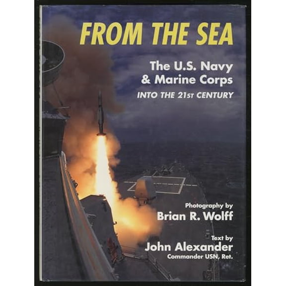 Pre-Owned From the Sea: The U.S. Navy & Marine Corps into the 21st Century (Old General (Aviation)) (Hardcover) 185532671X 9781855326712