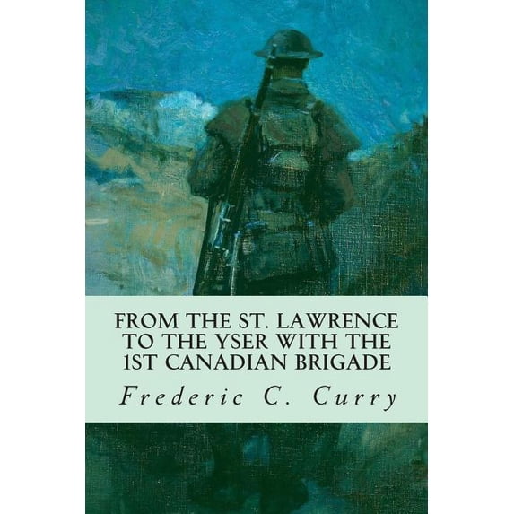 From the St. Lawrence to the Yser with the 1st Canadian brigade (Paperback)