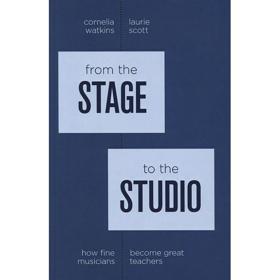From the Stage to the Studio : How Fine Musicians Become Great Teachers