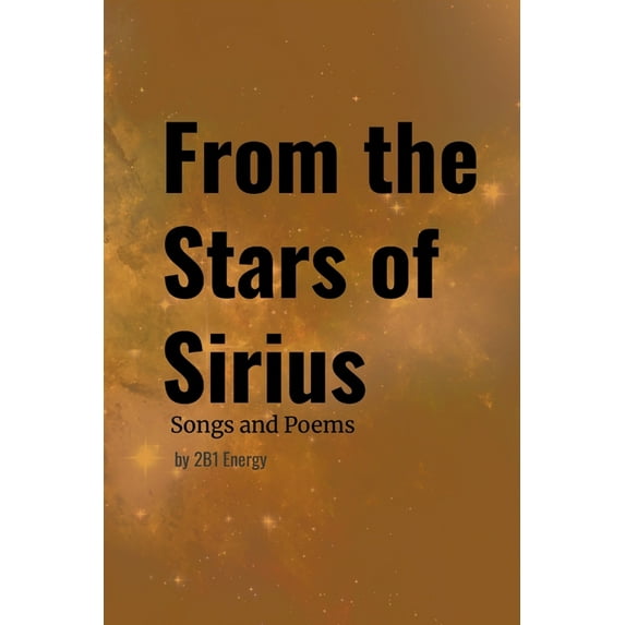 From the Stars of Sirius - Songs and Poems by 2B1 Energy, (Paperback)