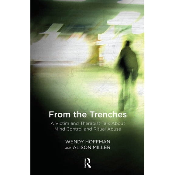 From the Trenches: A Victim and Therapist Talk about Mind Control and Ritual Abuse, (Hardcover)