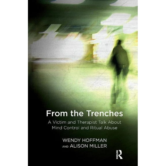 From the Trenches: A Victim and Therapist Talk about Mind Control and Ritual Abuse, (Paperback)