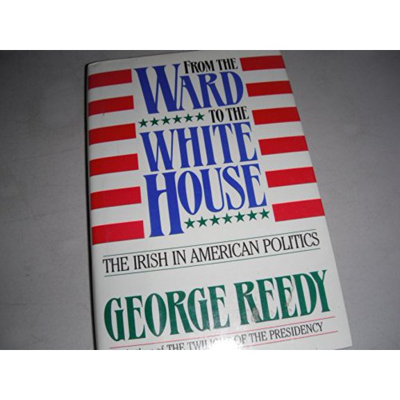 Pre-Owned From the Ward to the White House: The Irish in American Politics, 9780684189772, 0684189771, Hardcover, First Edition edition
