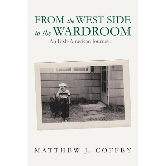 From the West Side to the Wardroom : An Irish-american Journey