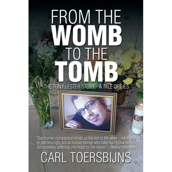 From the Womb to the Tomb : The Tony Lester Story - a Tale of Lies