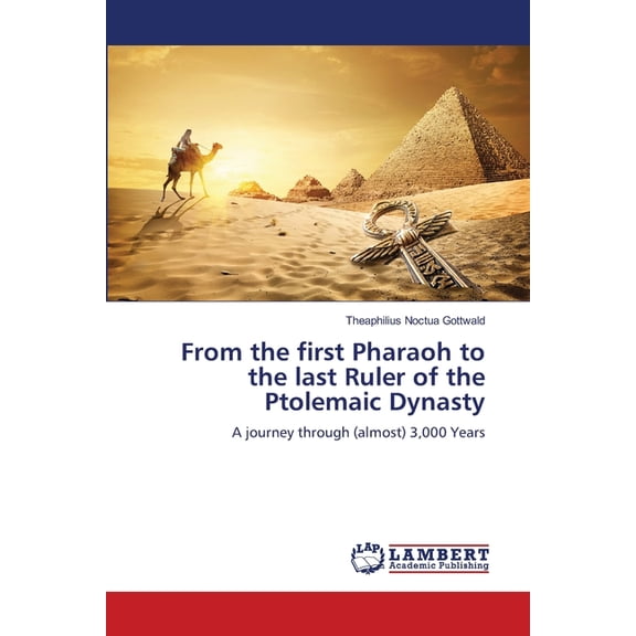 From the first Pharaoh to the last Ruler of the Ptolemaic Dynasty, (Paperback)