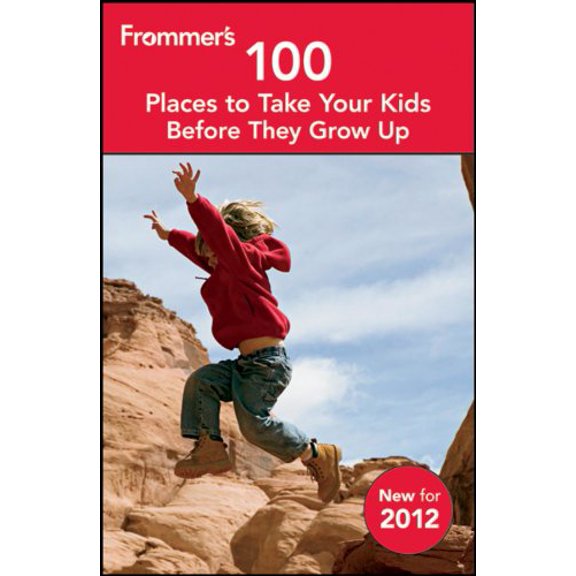 Pre-Owned Frommer's 100 Places to Take Your Kids Before They Grow Up (Paperback) 111816492X 9781118164921