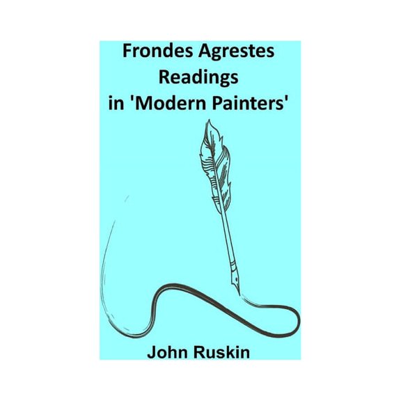 Frondes Agrestes: Readings in 'Modern Painters', (Paperback)