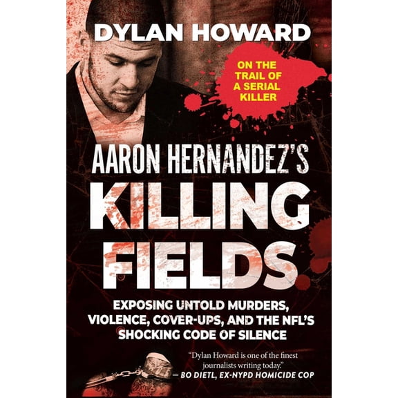 Front Page Detectives: Aaron Hernandez's Killing Fields : Exposing Untold Murders, Violence, Cover-Ups, and the NFL's Shocking Code of Silence (Hardcover)