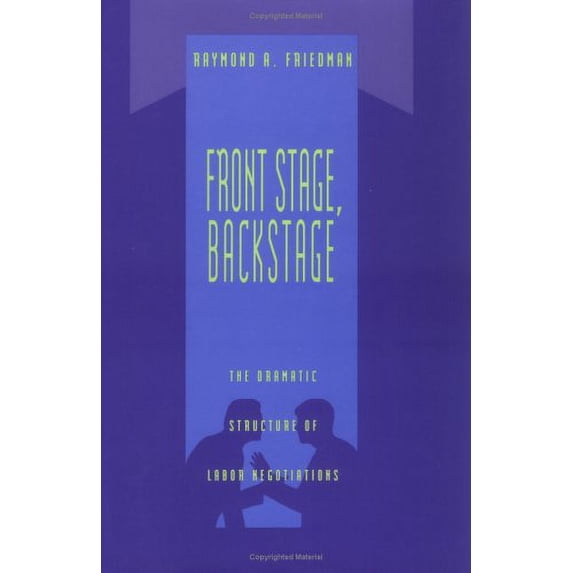 Pre-Owned Front Stage, Backstage: The Dramatic Structure of Labor Negotiations (Organization Studies) (Hardcover) 0262061678 9780262061674