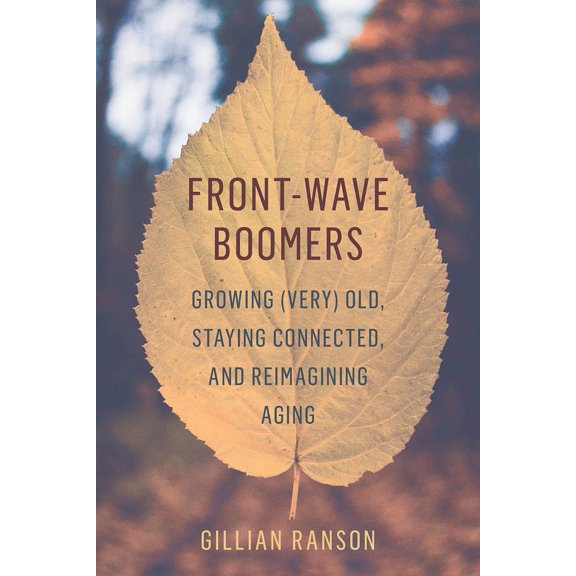 Pre-Owned Front-Wave Boomers: Growing (Very) Old, Staying Connected, and Reimagining Aging (Paperback) 0774890509 9780774890502