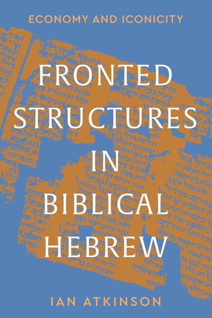 Fronted Structures in Biblical Hebrew: Economy and Iconicity, (Hardcover)