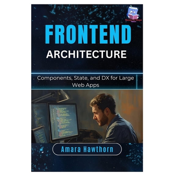 Frontend Architecture: Components, State, and DX for Large Web Apps, (Paperback)