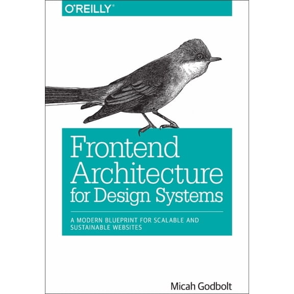 Frontend Architecture for Design Systems: A Modern Blueprint for Scalable and Sustainable Websites (Paperback)