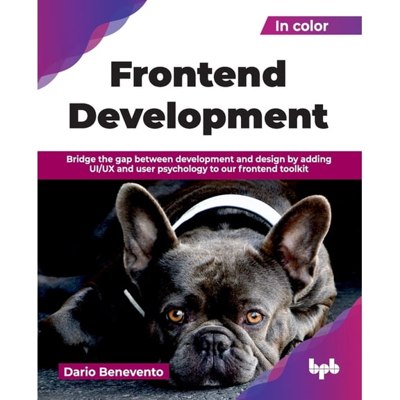 Frontend Development: Bridge the gap between development and design by adding UI/UX and user psychology to our frontend , (Paperback)