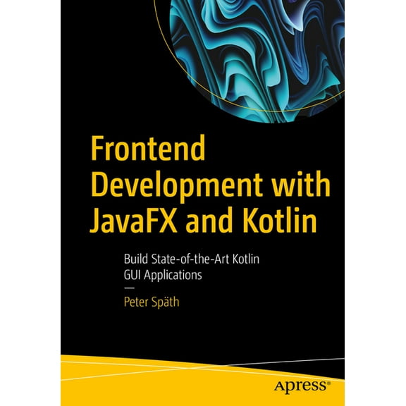 Frontend Development with Javafx and Kotlin: Build State-Of-The-Art Kotlin GUI Applications, (Paperback)