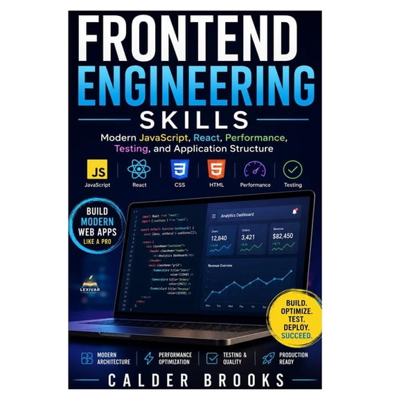 Frontend Engineering Skills: Modern JavaScript, React, Performance, Testing, and Application Structure, (Paperback)