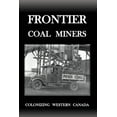 thumbnail image 1 of Frontier Coal Miners: Colonizing Western Canada, (Paperback), 1 of 1