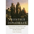 thumbnail image 1 of Frontier Diplomats: Alexander Culbertson and Natoyist-Siksina' Among the Blackfeet, (Paperback), 1 of 1