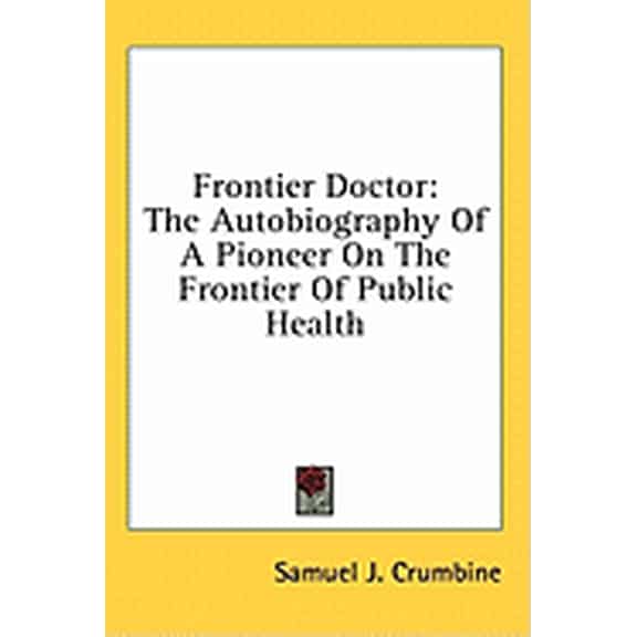 Frontier Doctor : The Autobiography Of A Pioneer On The Frontier Of Public Health (Hardcover)