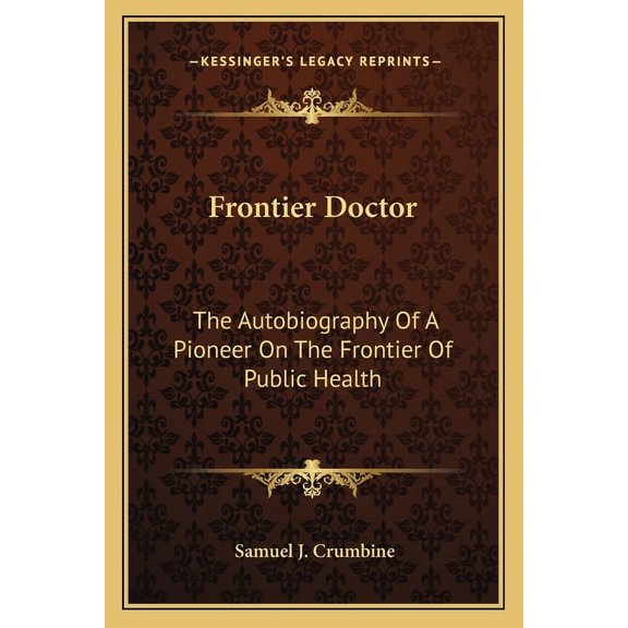 Frontier Doctor : The Autobiography Of A Pioneer On The Frontier Of Public Health (Paperback)