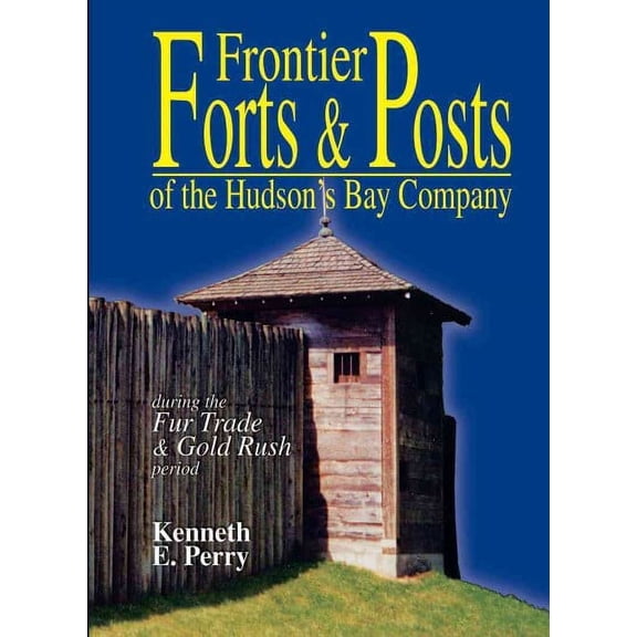 Frontier Forts and Posts of the Hudson Bay Company