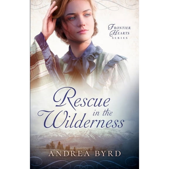 Frontier Hearts Rescue in the Wilderness, Book 1, (Paperback)
