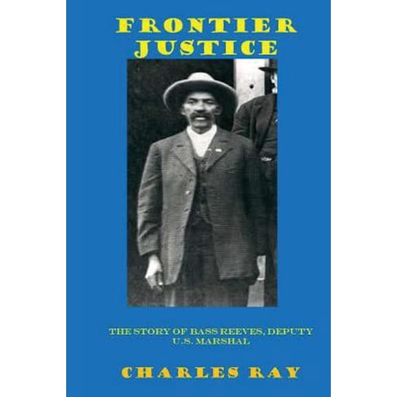 Pre-Owned Frontier Justice: Bass Reeves, Deputy U.S. Marshal (Paperback) 061596429X 9780615964294