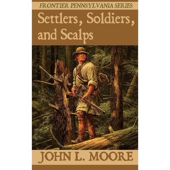 Frontier Pennsylvania Settlers, Soldiers, and Scalps, Book 6, (Paperback)