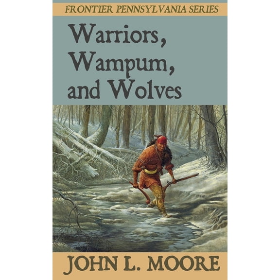 Frontier Pennsylvania Warriors, Wampum, and Wolves, Book 8, (Paperback)
