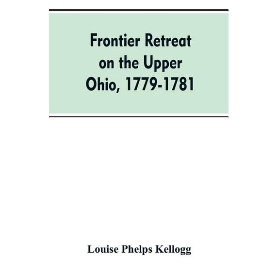 Frontier Retreat on the Upper Ohio, 1779-1781, (Paperback)