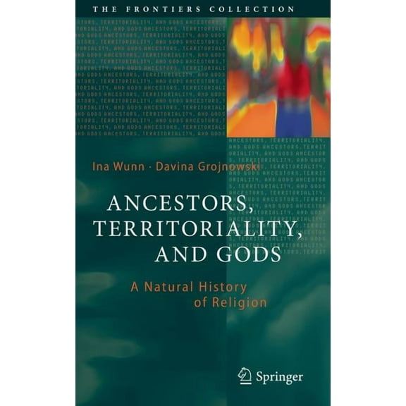 Frontiers Collection Ancestors, Territoriality, and Gods: A Natural History of Religion, (Hardcover)