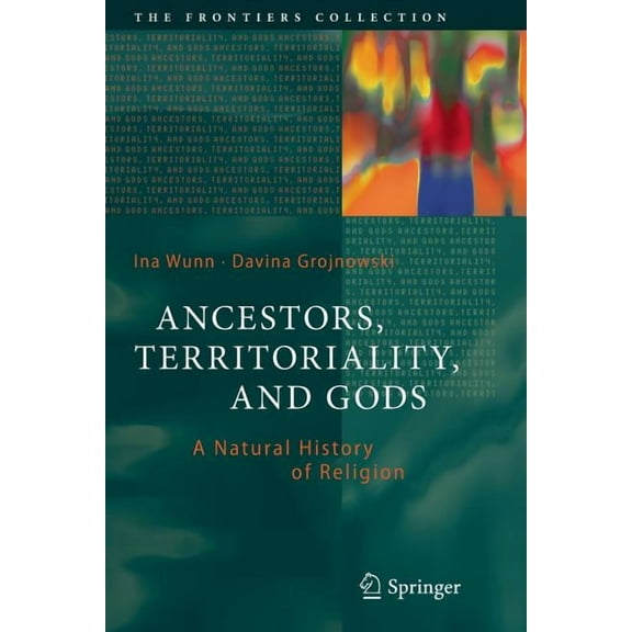 Frontiers Collection Ancestors, Territoriality, and Gods: A Natural History of Religion, (Paperback)