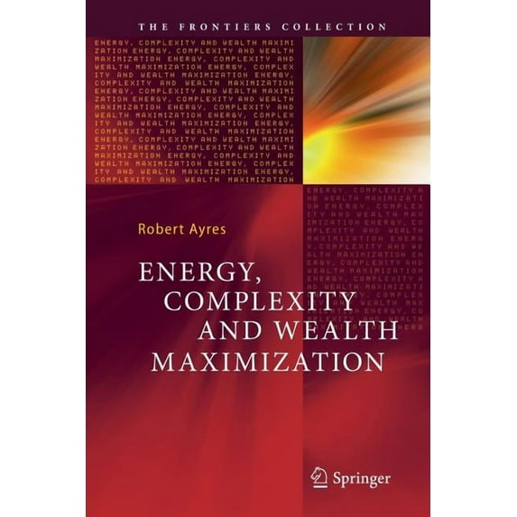 Frontiers Collection Energy, Complexity and Wealth Maximization, (Paperback)