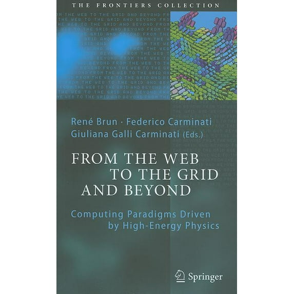 Frontiers Collection From the Web to the Grid and Beyond: Computing Paradigms Driven by High-Energy Physics, (Hardcover)