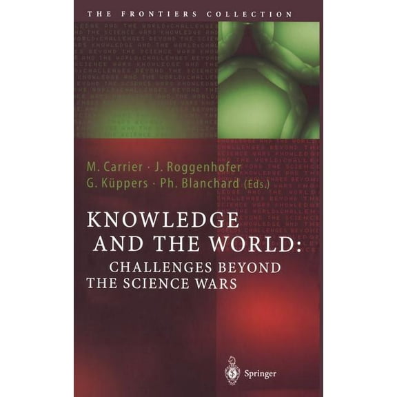 Frontiers Collection Knowledge and the World: Challenges Beyond the Science Wars, (Hardcover)