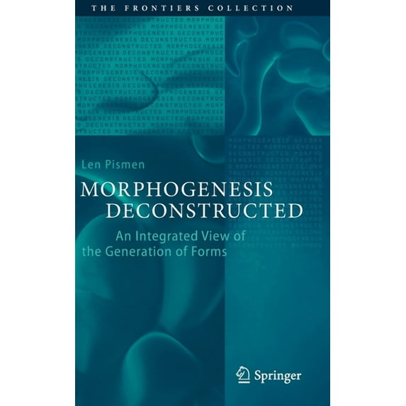 Frontiers Collection Morphogenesis Deconstructed: An Integrated View of the Generation of Forms, (Hardcover)