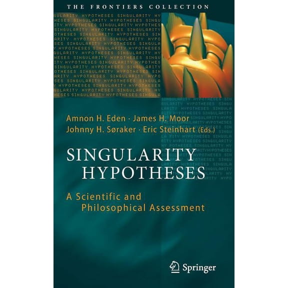 Frontiers Collection Singularity Hypotheses: A Scientific and Philosophical Assessment, (Hardcover)