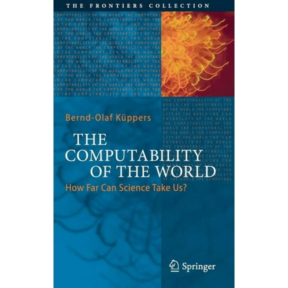 Frontiers Collection The Computability of the World: How Far Can Science Take Us?, (Hardcover)