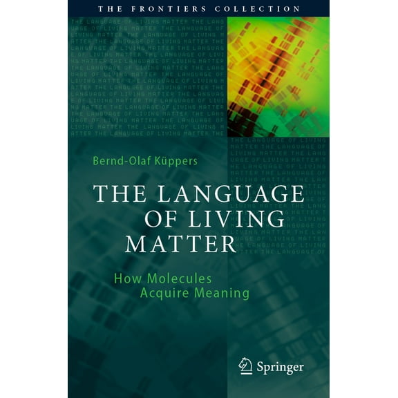 Frontiers Collection The Language of Living Matter: How Molecules Acquire Meaning, (Paperback)