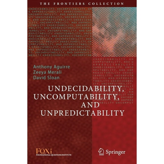 Frontiers Collection Undecidability, Uncomputability, and Unpredictability, (Paperback)