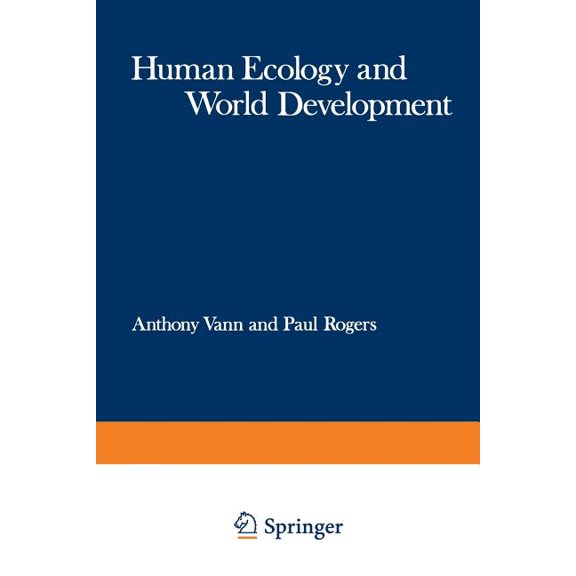 Frontiers in Human Ecology Human Ecology and World Development: Proceedings of a Symposium Organised Jointly by the Commonwealth Human Ecology Coun, (Paperback)