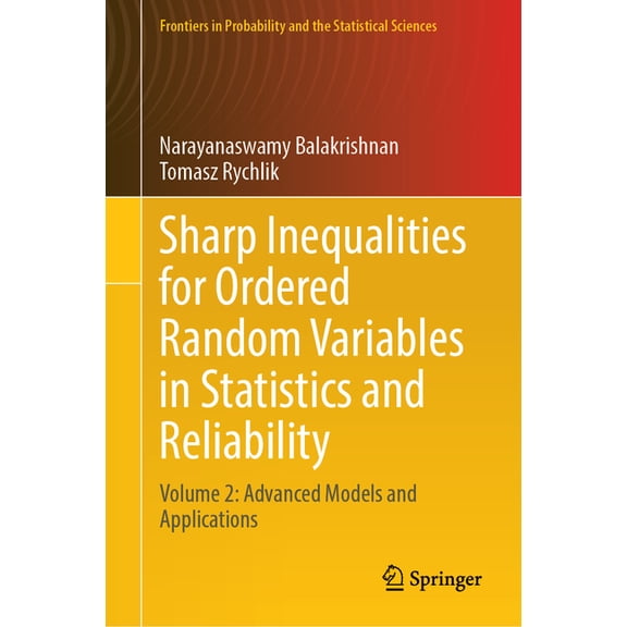 Frontiers in Probability and the Statist Sharp Inequalities for Ordered Random Variables in Statistics and Reliability: Volume 2: Advanced Models and Application, (Hardcover)