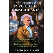 Frontiers of Psychedelic Consciousness Conversations with Albert Hofmann, Stanislav Grof, Rick Strassman, Jeremy Narby,, Paperback