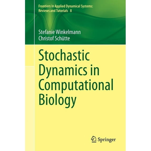Frontiers in Applied Dynamical Systems: Stochastic Dynamics in Computational Biology, Book 8, (Paperback)